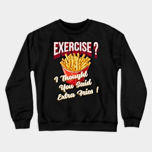 Exercise ?, Extra Fries ! Crewneck Sweatshirt